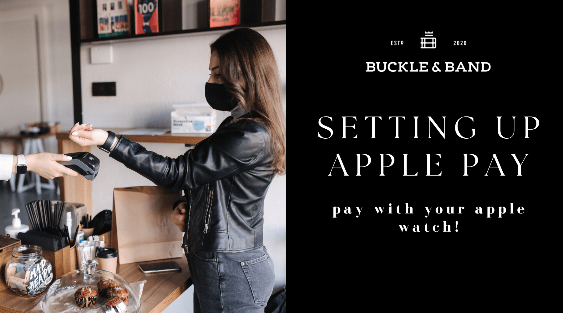 Setting up and Using Apple Pay on your Apple Watch - Buckle and Band